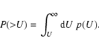 \begin{displaymath}P(>\!\!U) = \int_{U}^{\infty} {\rm d}U \ p(U).
\end{displaymath}