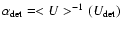 $\alpha_{\rm det} = <U>^{-1}(U_{\rm det})$