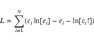 \begin{displaymath}L = \sum_{i=1}^{N} (c_i \ln[e_i] - e_i - \ln[c_i !])
\end{displaymath}