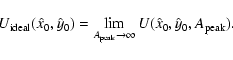\begin{displaymath}U_{\rm ideal}(\hat{x}_0,\hat{y}_0) = \lim_{A_{\rm peak} \rightarrow \infty} U(\hat{x}_0,\hat{y}_0,A_{\rm peak}).
\end{displaymath}