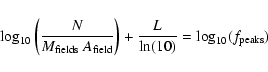 \begin{displaymath}\log_{10} \left( \frac{N}{M_{\rm fields} \ A_{\rm field}} \right) + \frac{L}{\ln(10)} = \log_{10}(f_{\rm peaks})
\end{displaymath}