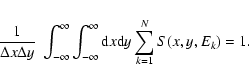 \begin{displaymath}
\frac{1}{\Delta x \Delta y} \ \int_{-\infty}^{\infty} \int_{-\infty}^{\infty} {\rm d}x {\rm d}y \sum_{k=1}^N S(x,y,E_k) = 1.
\end{displaymath}