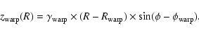 \begin{displaymath}z_{\rm warp}(R) = \gamma_{\rm warp} \times (R-R_{\rm warp}) \times \sin(\phi-\phi_{\rm warp}).\end{displaymath}