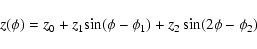 \begin{displaymath}z(\phi)=z_0+z_1 {\rm sin}(\phi-\phi_1) + z_2 \sin(2\phi-\phi_2)\end{displaymath}