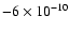 $-6\times10^{-10}$