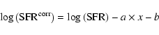 \begin{displaymath}\log\left({\rm SFR}^{{\rm corr}}\right)=\log\left({\rm SFR}\right)-a\times x-b
\end{displaymath}