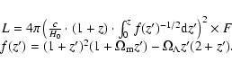 \begin{displaymath}\begin{array}{c}
L=4\pi\left(\frac{c}{H_{{\rm0}}}\cdot(1+z)\c...
...{2}(1+\Omega_{{\rm m}}z')-\Omega_{\Lambda}z'(2+z').
\end{array}\end{displaymath}