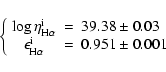 \begin{displaymath}\left\{ \begin{array}{ccl}
\log\eta_{{\rm H}\alpha}^{{\rm i}}...
...{\rm H}\alpha}^{{\rm i}} & = & 0.951\pm0.001\end{array}\right.
\end{displaymath}