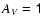 ${ {A_{V}}}= {\mathsf {1}}$
