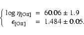 \begin{displaymath}\left\{ \begin{array}{ccl}
\log\eta_{[{\rm O}\mathsc{ii}]} & ...
..._{[{\rm O}\mathsc{ii}]} & = & 1.484\pm0.05.
\end{array}\right.
\end{displaymath}