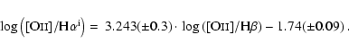 \begin{displaymath}\begin{array}{cl}
\log\left([{\rm O}\mathsc{ii}]/{\rm H}\alph...
...m O}\mathsc{ii}]/{\rm H}\beta\right)-1.74(\pm0.09)\end{array}.
\end{displaymath}