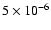 $5\times 10^{-6}$