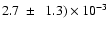 $2.7~\pm~~1.3) \times 10^{-3}$