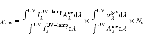 \begin{displaymath}\chi_{\rm abs} = \frac{\int^{\rm UV}I^{\rm UV-lamp}_{\rm\lamb...
...} A^{\rm ice}_{\rm\lambda} {\rm d}\lambda} \times N_{\rm s}\\
\end{displaymath}