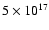 $5\times 10^{17}$