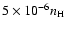 $5\times10^{-6}n_{\rm H}$