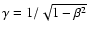 $\gamma = 1/\sqrt{1-\beta^2}$