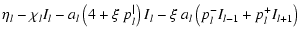$\displaystyle \eta_l - \chi_l I_l - a_l \left(4 + \xi \; p_l^\vert \right) I_l
- \xi \; a_l \left( p_l^- I_{{l-1}} + p_l^+ I_{{l+1}} \right)$