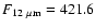$F_{12~\mu{\rm m}}=421.6$