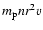 $m_{\rm p}nr^2v$
