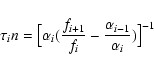 \begin{displaymath}%
\tau_i n = \bigl[
\alpha_i ( \frac{f_{i+1}}{f_i} - \frac{\alpha_{i-1}}{\alpha_i} )
\bigr]^{-1}
\end{displaymath}