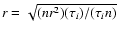 $r=\sqrt{(nr^2)(\tau_i)/(\tau_i n)}$