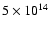 $5\times 10^{14}$
