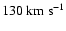 $130~{\rm km~s}^{-1}$