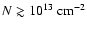$N \gtrsim 10^{13}~{\rm cm}^{-2}$