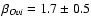 $\beta_{O {\sc vi}} = 1.7 \pm 0.5$