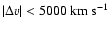$\vert\Delta v\vert < 5000~{\rm km~s}^{-1}$