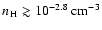 $n_{\element{H}} \gtrsim 10^{-2.8}~{\rm cm}^{-3}$