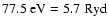 $77.5~{\rm eV} = 5.7~{\rm Ryd}$