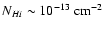 $N_{H {\sc i}} \sim 10^{-13}~{\rm cm}^{-2}$