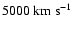 $5000~{\rm km~s}^{-1}$