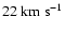 $22~{\rm km~s}^{-1}$