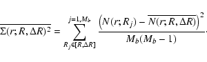 \begin{displaymath}
\overline{\Sigma(r; R,\Delta R)^2} =
\sum_{R_j\in [R,\Delta...
...R_j) -
\overline{N(r;R,\Delta R)} \right)^2}{M_b(M_b-1)}\cdot
\end{displaymath}