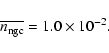 \begin{displaymath}\overline{n_{\rm ngc}} = 1.0 \times 10^{-2}.
\end{displaymath}