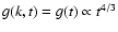 $g(k,t) = g(t) \propto
t^{4/3}$