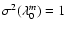 $\sigma^2(\lambda^m_0)=1$