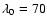 $\lambda_0 =
70$