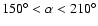 $150^\circ<\alpha<210^\circ$