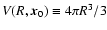 $V(R,\vec{x}_0) \equiv 4\pi R^3/3$