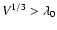 $V^{1/3} > \lambda_0$