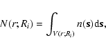 \begin{displaymath}
N(r;R_i) = \int_{V(r;R_i)} n(\vec{s}) {\rm d} \vec{s},
\end{displaymath}
