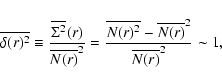 \begin{displaymath}
\overline{\delta(r)^2} \equiv \frac{\overline{\Sigma^2}(r) }...
...ine{N(r)^2} - \overline{N(r)}^2}{
\overline{N(r)}^2} \sim 1,
\end{displaymath}