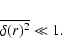 \begin{displaymath}\overline{\delta(r)^2} \ll 1.
\end{displaymath}