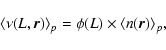 \begin{displaymath}
\langle \nu({L},\vec{r}) \rangle_p = \phi(L) \times \langle n(\vec{r}) \rangle_p,
\end{displaymath}