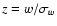 $z=w/\sigma_{w}$