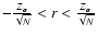$-\frac{Z_{\alpha}}{\sqrt{N}}<r<\frac{Z_{\alpha}}{\sqrt{N}}$